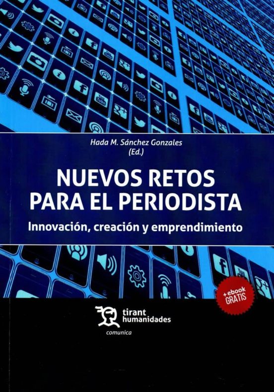 Nuevos Retos Para El Periodista: Innovacion Creacion Y Emprendimiento