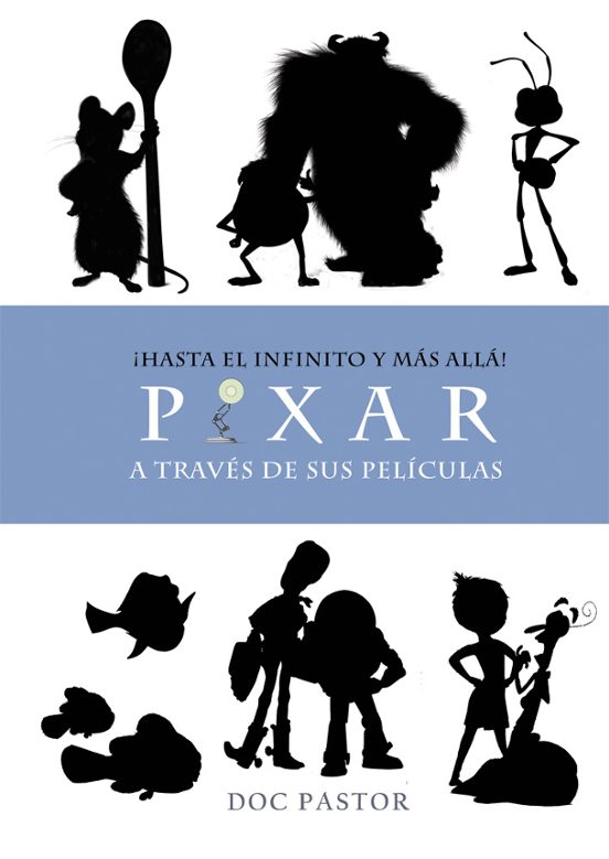¡hasta El Infinito Y Más Allá! Pixar A Través De Sus Películas