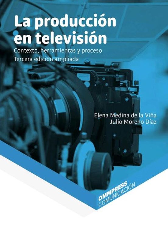 La Produccion En Television: Contexto Herramientas Y Proceso