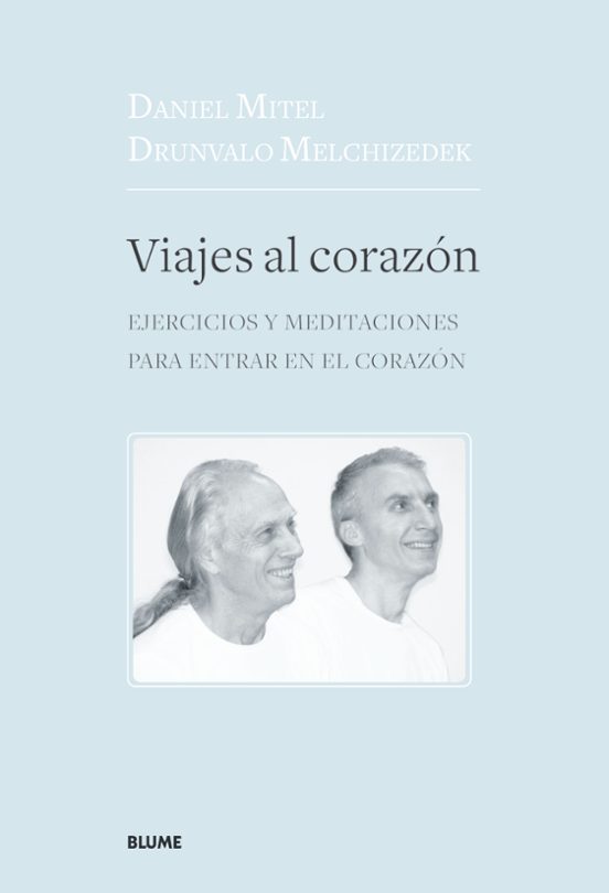Viajes Al Corazon: Ejercicios Y Meditaciones Para Entrar En El Corazon