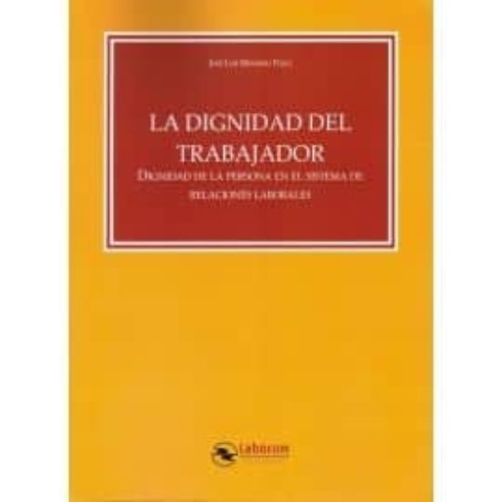 La Dignidad Del Trabajador. Dignidad De La Persona En El Sistema De Re