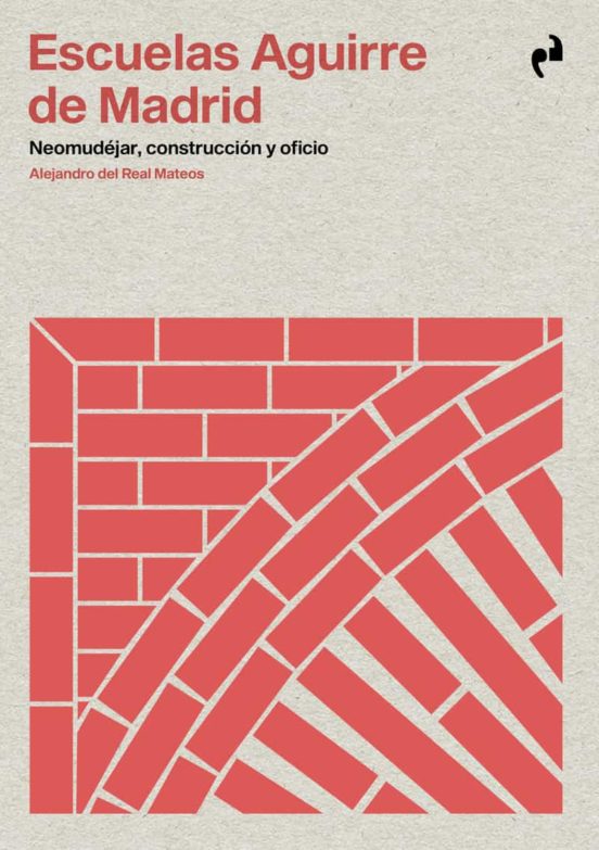 Escuelas Aguirre De Madrid: Neomudejar Construccion Y Oficio