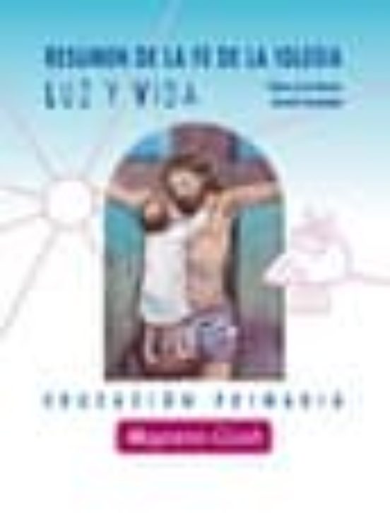 Luz Y Vida Resumen De La Fe De La Iglesia Catolica
