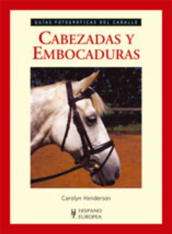 Cabezadas Y Embocaduras : Guias Fotograficas Del Caballo