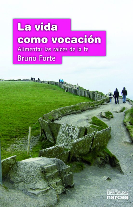 La Vida Como Vocacion: Alimentar Las Raices De La Fe