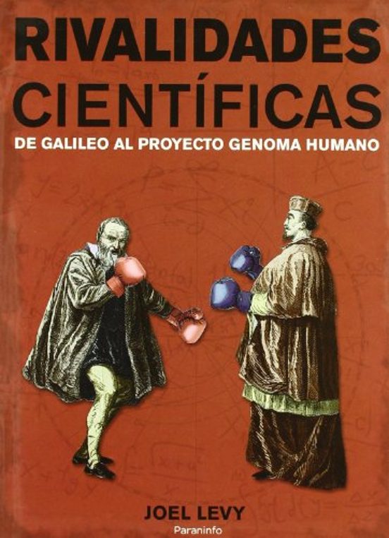 Rivalidades Cientificas: De Galileo Al Proyecyo Genoma Humano