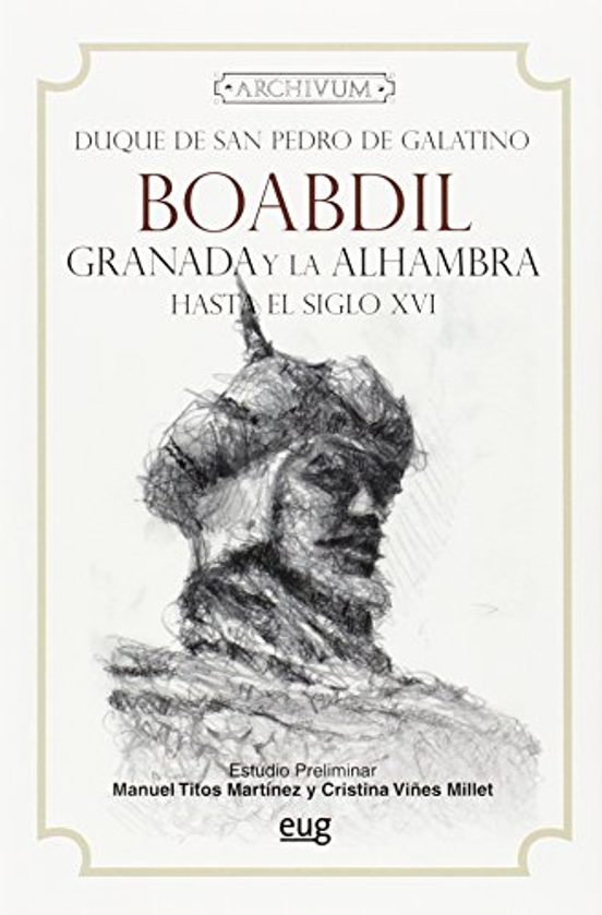 Boabdil: Granada Y La Alhambra Hasta El Siglo Xvi