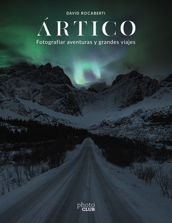 Artico. Fotografiar Aventuras Y Grandes Viajes