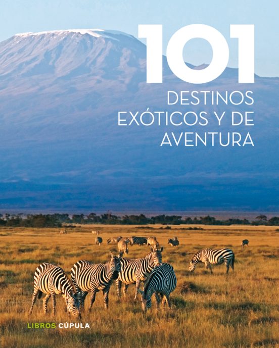 101 Destinos Exóticos Y De Aventura