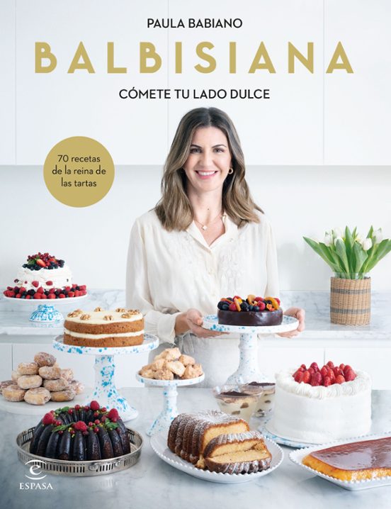 Balbisiana. Cómete Tu Lado Dulce. 70 Recetas De La Reina De Las Tartas