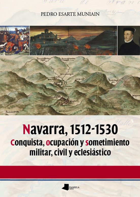 Navarra 1512-1530. Conquista Ocupacion Y Sometimiento Militar Civil Y