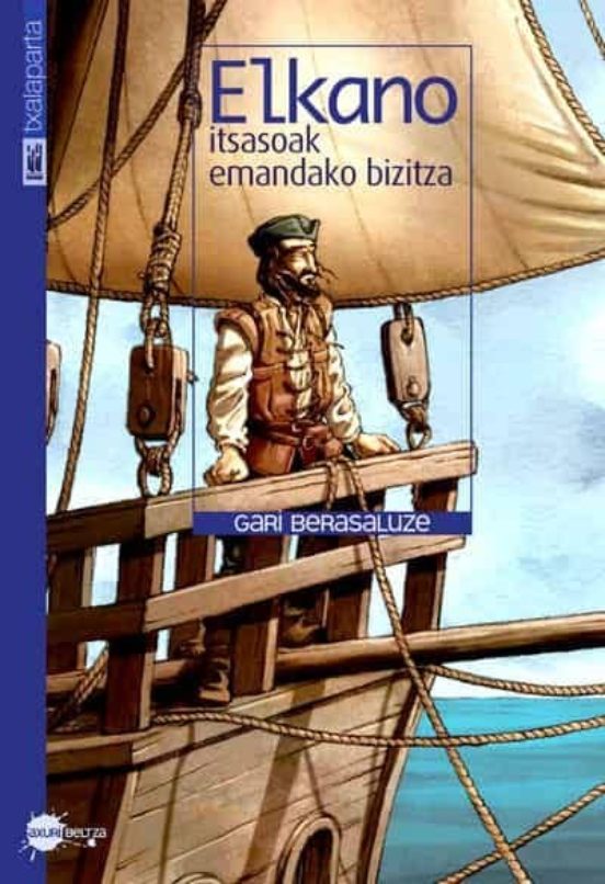 Elkano: Itsasoak Emandako Bizitza