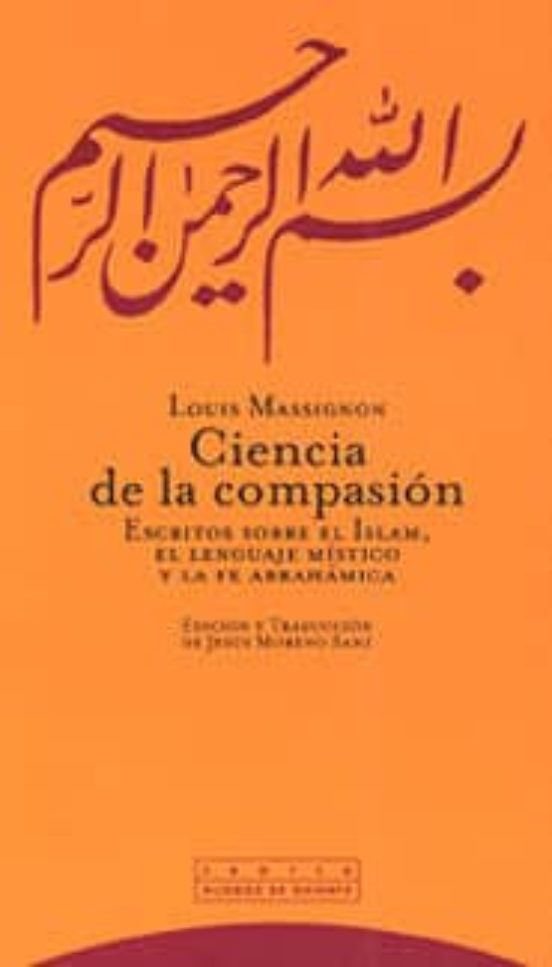 Ciencia De La Compasion: Escritos Sobre El Islam El Lenguaje Mis Tico