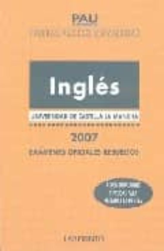 Pau Castilla La Mancha Ingles 2007 : Examenes Oficiales Resueltos