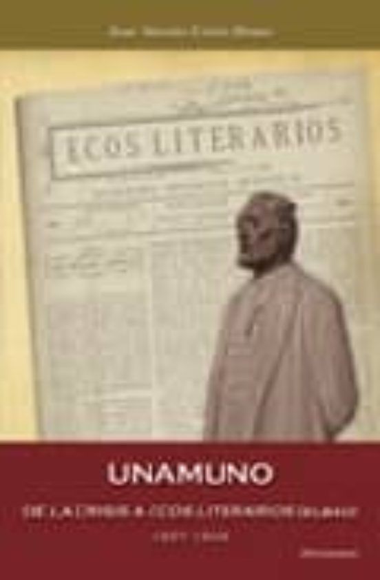 Unamuno. De La Crisis A Ecos Literarios 1897-1898