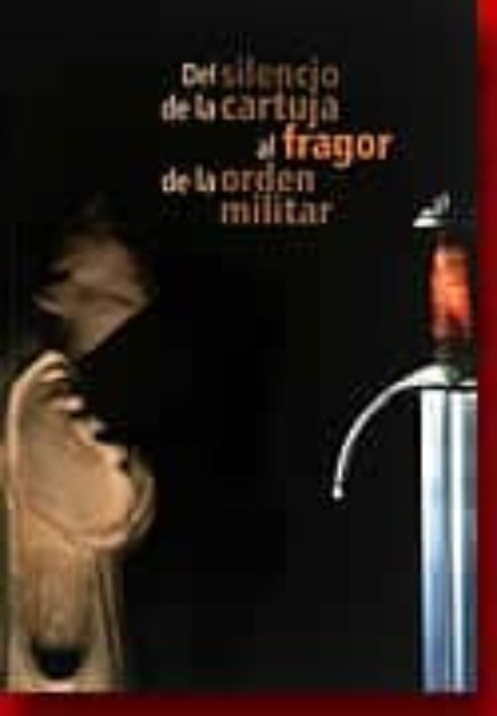 Del Silencio De La Cartuja Al Fragor De La Orden Militar