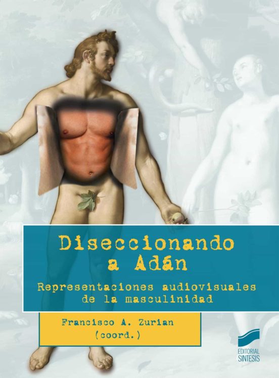 Diseccionando A Adan: Representaciones Audiovisuales De La Masculinida