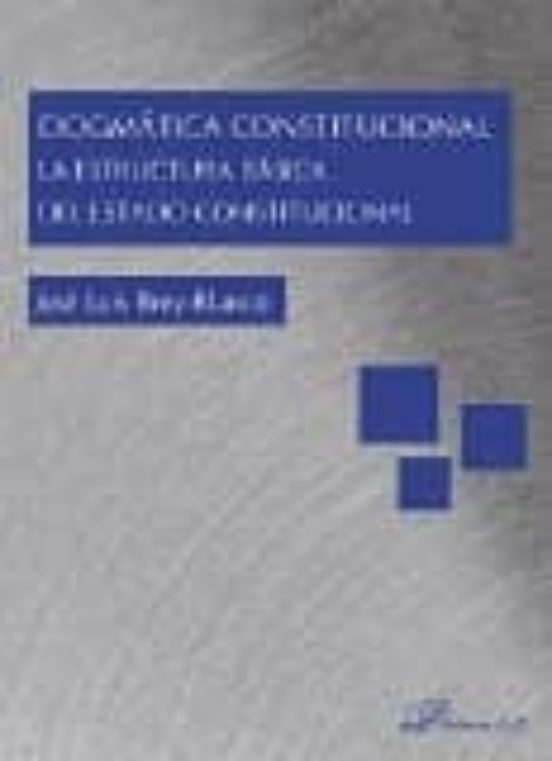 Dogmática Constitucional. La Estructura Básica Del Estado Constitucional