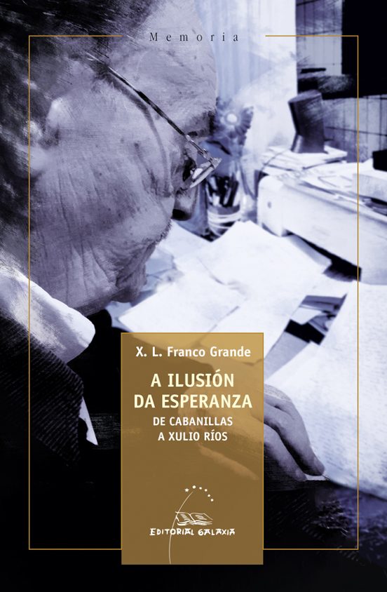 A Ilusion da Esperanza. De Cabanillas a Xulio Rios