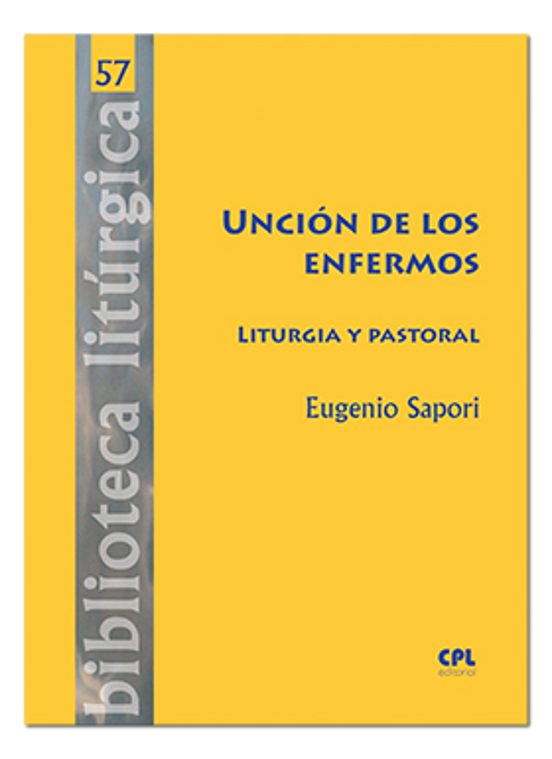 Unción De Los Enfermos. Liturgia Y Pastoral