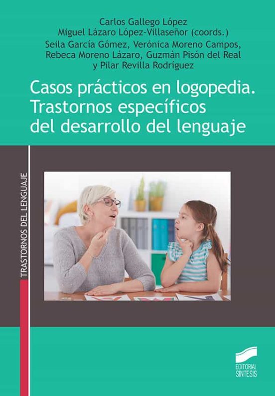 Casos prácticos en logopedia. Trastornos específicos del desarrollo del lenguaje