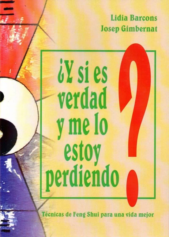 ¿y Si Es Verdad Y Me Lo Estoy Perdiendo?: Tecnicas De Feng Shui Para U