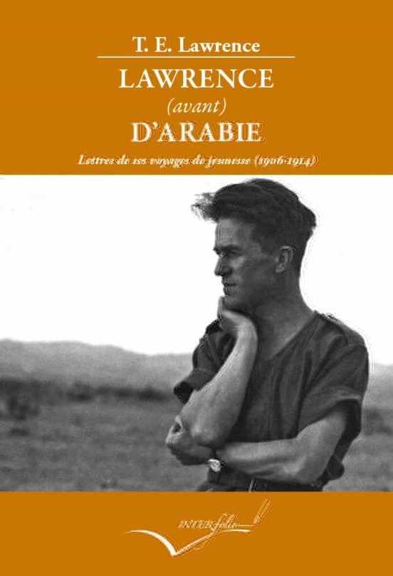 Lawrence D Arabie = Lettres De Ses Voyages De Jeunesse