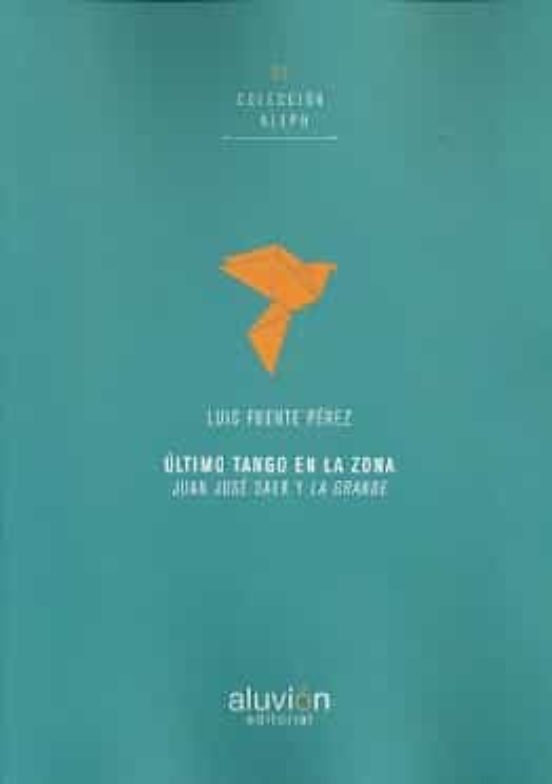 Ultimo Tango En La Zona: Juan Jose Saer Y La Grande
