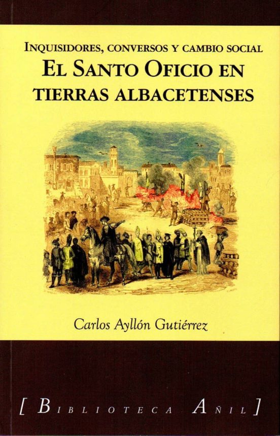 El Santo Oficio En Tierras Albacetenses: Inquisidores Conversos Y Camb