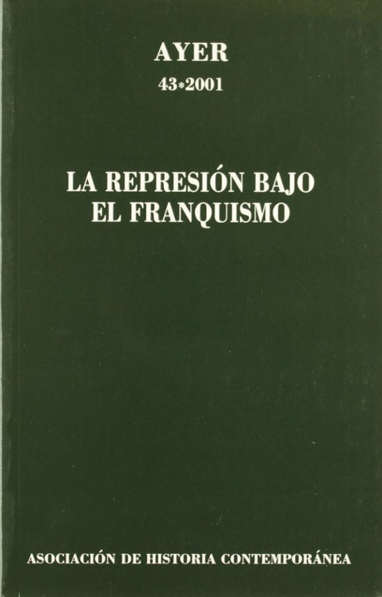 Ayer Nº 43 : La Represion Bajo el Franquismo