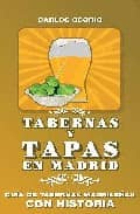 Tabernas Y Tapas En Madrid: Guia De Tabernas Madrileñas Con Histo Ria