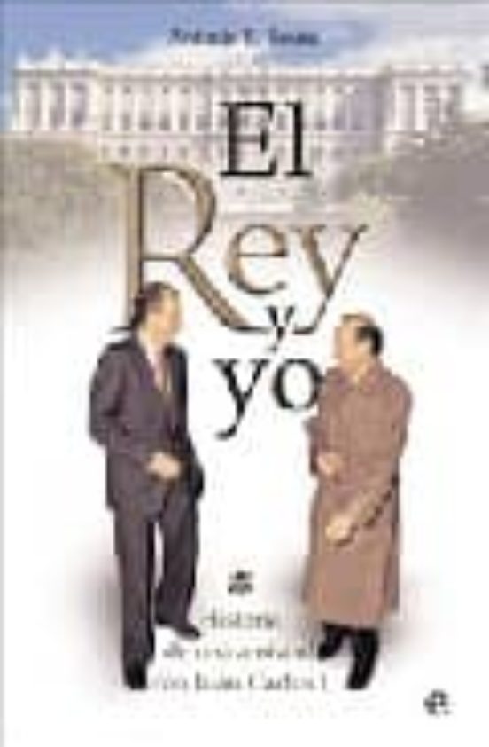 El Rey y Yo : Historia de una Amistad con Juan Carlos i