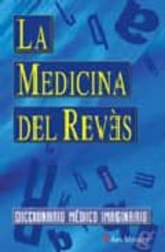 La Medicina Del Reves: Diccionario Medico Imaginario