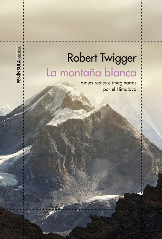 La Montaña Blanca: Viajes Reales E Imaginarios Por El Himalaya