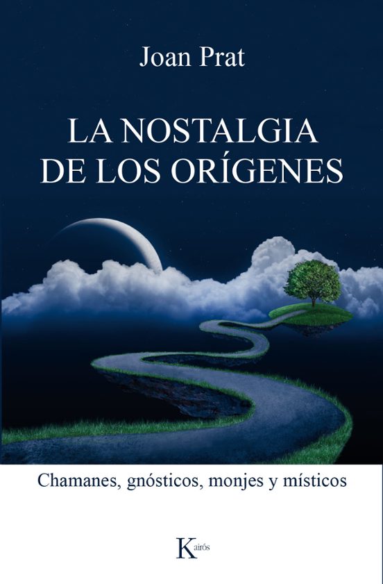 La Nostalgia De Los Origenes: Chamanes Gnosticos Monjes Y Misticos
