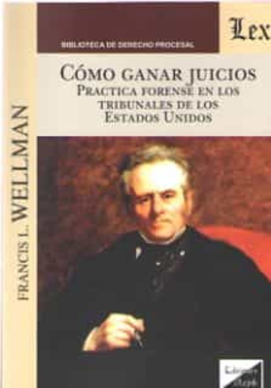 Como Ganar Juicios: Practica Forense En Los Tribunales De Los Estados