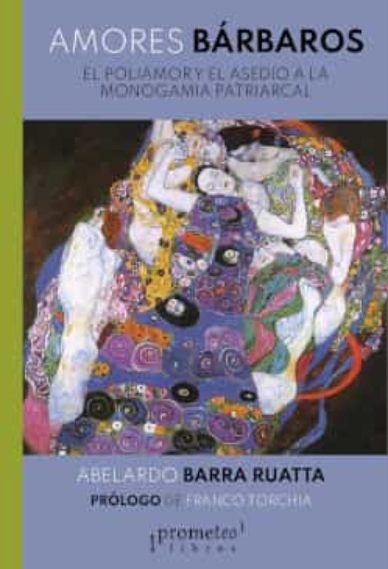 Amores Barbaros: El Poliamor Y El Asedio A La Monogamia Patriarcal