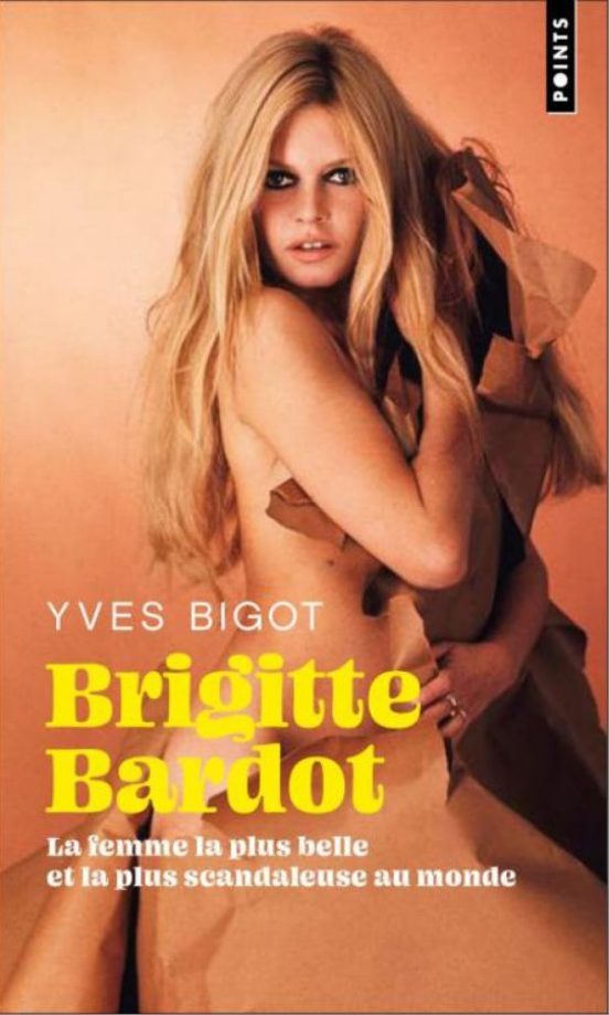 Brigitte Bardot : La Femme La Plus Belle Et La Plus Scandaleuse A U Mo