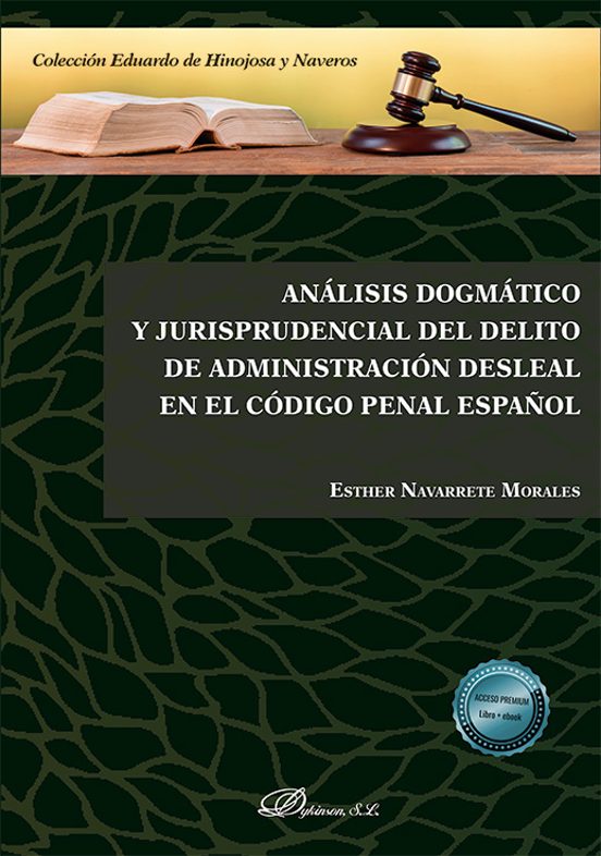 Análisis Dogmático Y Jurisprudencial Del Delito De Administración Desleal En El Código Penal Español