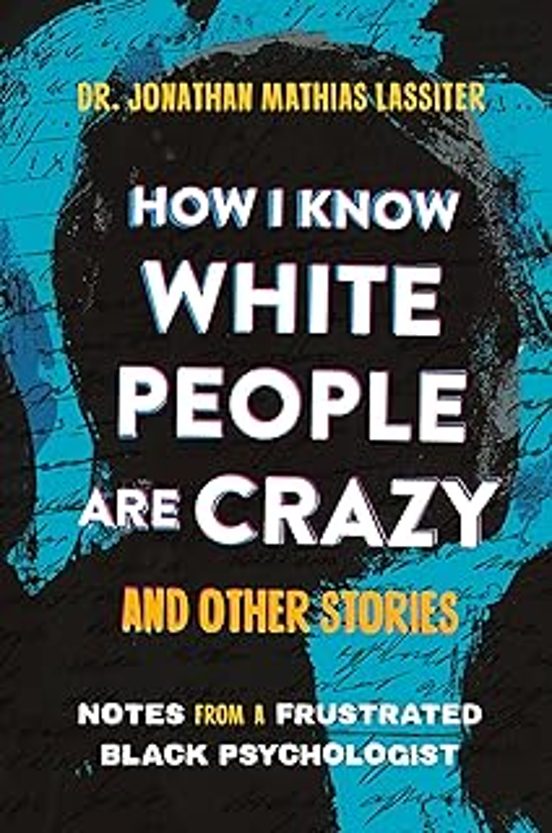 How I Know White People Are Crazy And Other Stories: Notes From A Frus