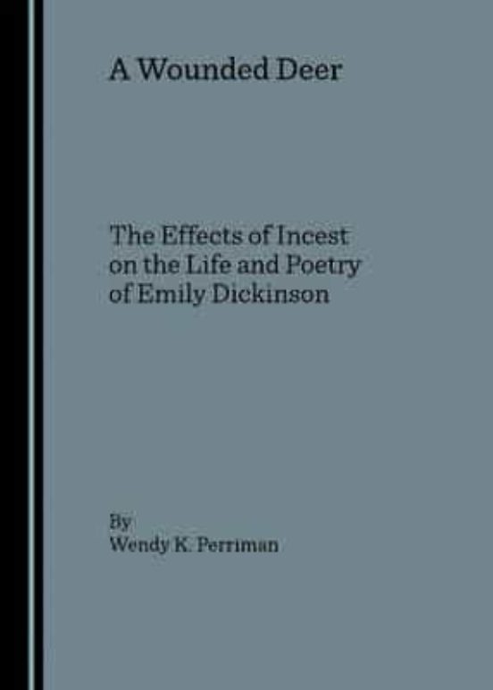 A Wounded Deer: The Effects Of Incest On The Life And Poetry Of Emily
