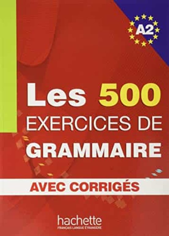 Les 500 Exercices De Grammaire. A2. Avec Corriges