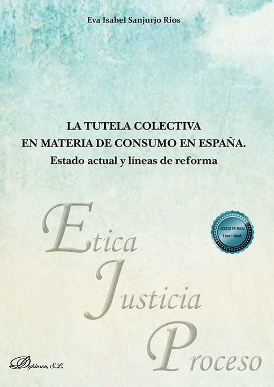 La Tutela Colectiva En Materia De Consumo En España. Estado Actual Y Líneas De Reforma