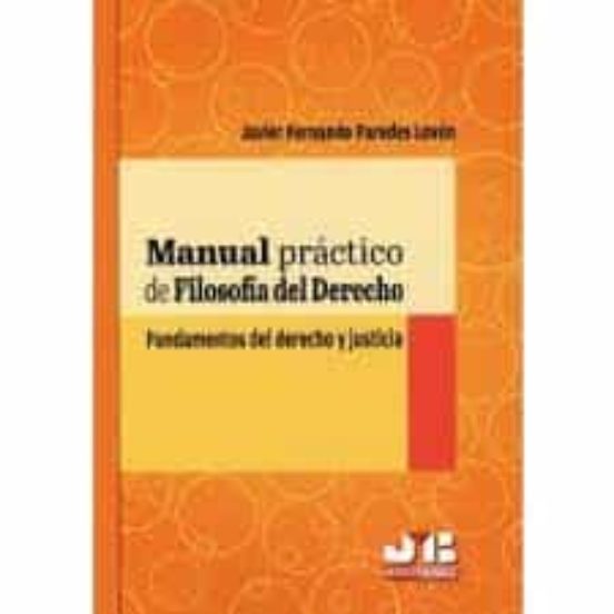 Manual Práctico de Filosofía del Derecho. Fundamentos del Derecho y Ju