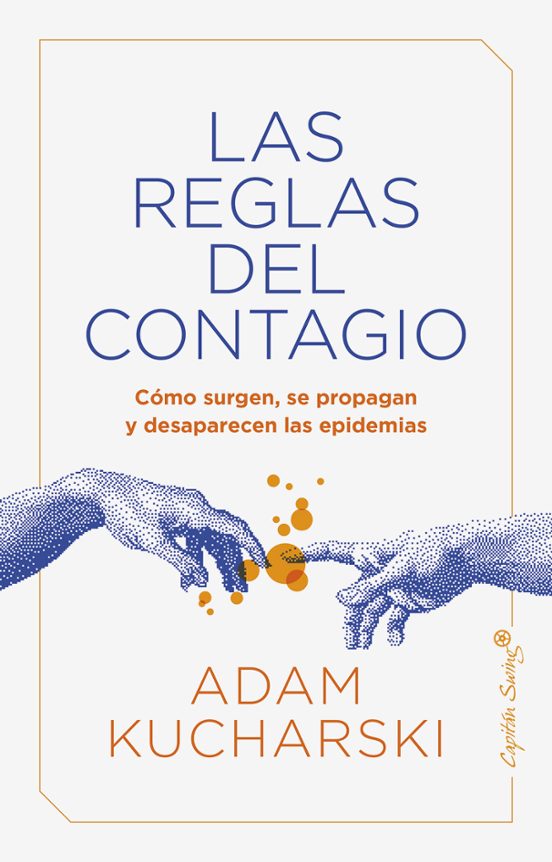 Las Reglas Del Contagio: Como Surgen Se Propagan Y Desaparecen Las Epi