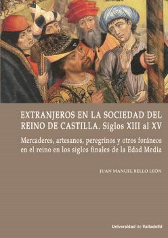Extranjeros En La Sociedad Del Reino De Castilla. Siglos XIII Al XV