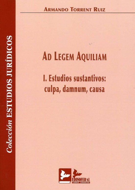 Ad Legem Aquiliam. I. Estudios Sustantivos: Culpa Damnum Causa