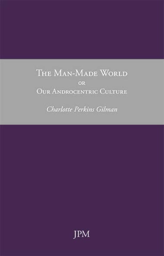 The Man-made World Or Our Androcentric Culture
