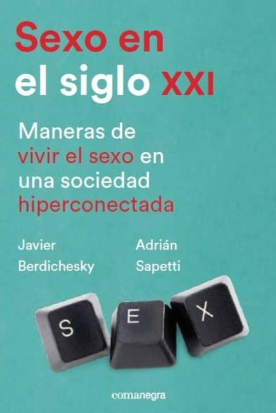 Sexo En El Siglo Xxi: Maneras De Vivir El Sexo En Una Sociedad Hiperco