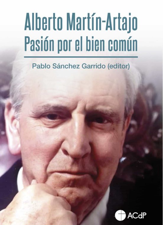 Alberto Martín-Artajo. Pasión Por El Bien Común